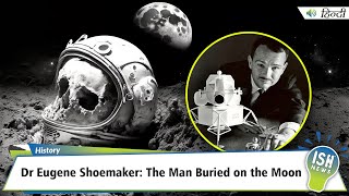 Dr Eugene Shoemaker: The Man Buried on the Moon