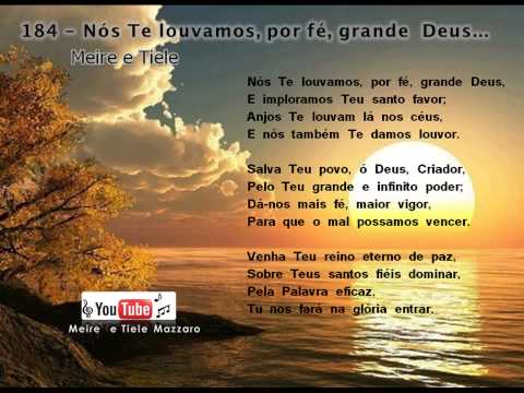 184 - Nós te louvamos, por fé, grande Deus - Meire e Tiele