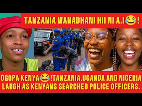 OGOPA WAKENYA😂🔥!TANZANIANS,NIGERIANS AND UGANDANS LAUGH AT HOW KENYANS SEARCHED POLICE OFFICERS😂.