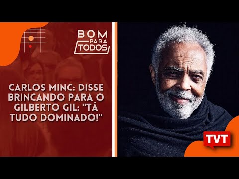 “Disse brincando para Gilberto Gil: tá tudo dominado!” - Carlos Minc