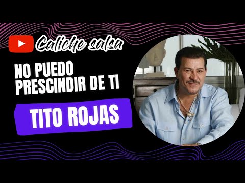 No puedo prescindir de ti 🎵 Tito Rojas 🎶 Video lyric-letra/ Caliche salsa