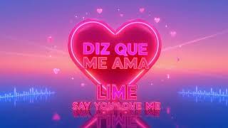 LIME-DIZ QUE ME AMA (VERSÃO SAY YOU LOVE ME) (EXCLUSIVE REMIX)