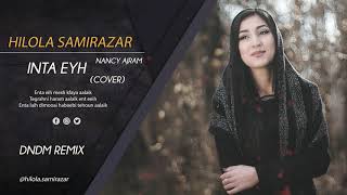 Download lagu Hilola Samirazar - Inta eyh (Cover) (DNDM Remix) Nancy Ajram mp3