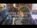 Rachel Ries | Hands to Water | w. Sarah Smout