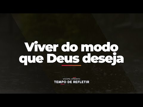 [Tempo de Refletir] Viver do modo que Deus deseja