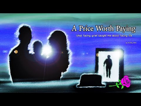 "A Price Worth Paying" (what facing grief taught me about facing life)