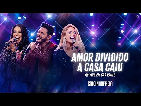 Calcinha Preta - Amor Dividido/ A Casa Caiu #AoVivoEmSãoPaulo