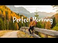Perfect Morning Morning Songs For A Positive Day Best Indie Pop Folk Acoustic Playlist