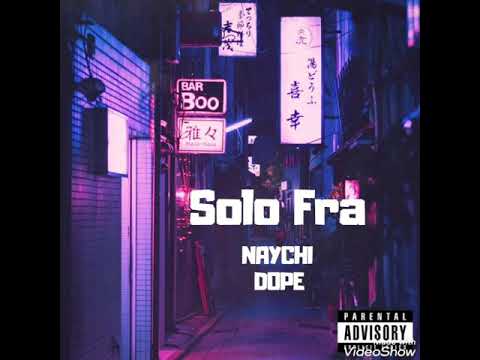 Naychi feat. Dope - Solo Fra'