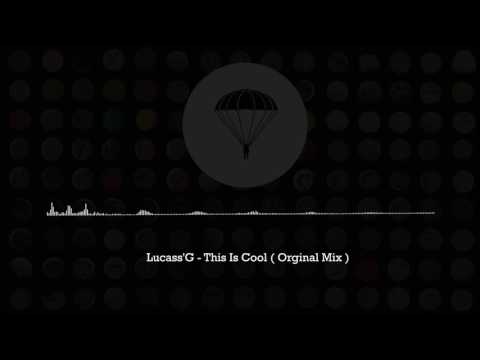 Lucass'G - This Is Cool ( Orginal Mix )