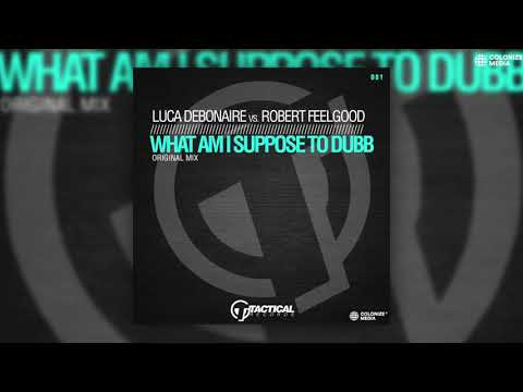 Luca Debonaire & Robert Feelgood - What Am I Suppose To Dubb