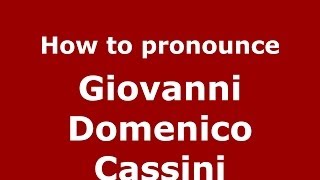 How to pronounce Giovanni Domenico Cassini
