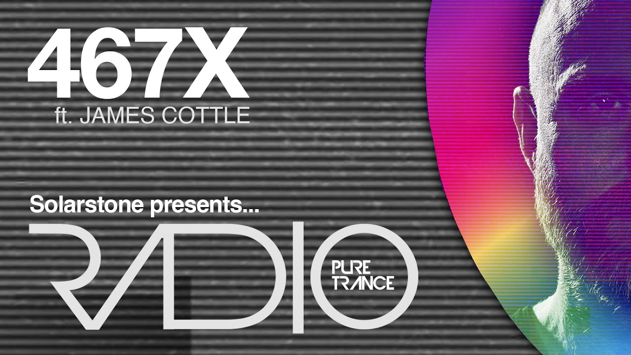 Solarstone pres  Pure Trance Radio Episode 467 Expanded (ft  James Cottle)