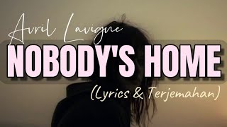 Lirik | Avril Lavigne - NOBODY'S HOME ( Lyrics &amp; Terjemahan)