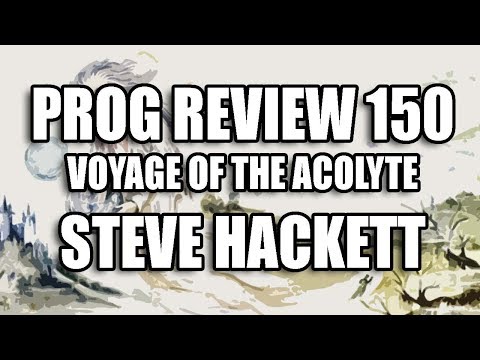 Prog Review 150 - Voyage of the Acolyte - Steve Hackett