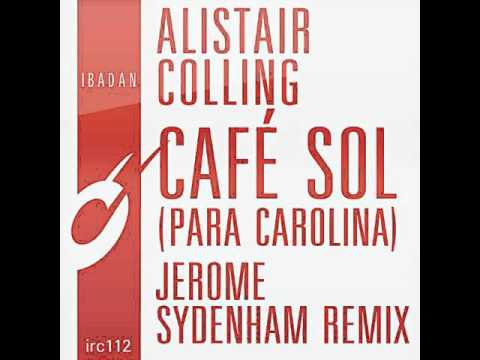 Alistair Colling - Cafe Sol (Para Carolina - Jerome Sydenham Remix)