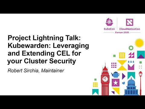 Project Lightning Talk: Kubewarden: Leveraging and Extending CEL for your Cluster... Robert Sirchia