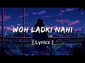 Wo Ladki Nahi Zindagi Hai Meri Lyrics Video Lo Fi Relax Song Song