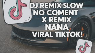 Download lagu DJ REMIX SLOW NO COMENT X REMIX NANA VIRAL TIKTOK!! (DJ SLOW NEW TIKTOK) mp3
