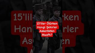 15'liler ölürken hangi şehirler askerlikten muaftı? 1. Bölüm