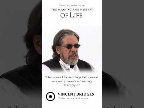 Vincent Bridges - What is the meaning of life?