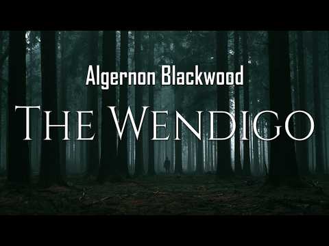 The Wendigo by Algernon Blackwood