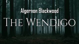 The Wendigo - Full Audiobook Read Over Real Forest Footage