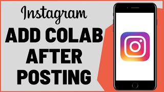 How To Add Collaboration In Instagram After Posting