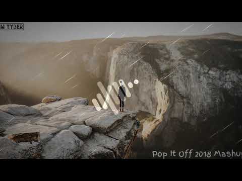 Pop it off 2018 Mashup