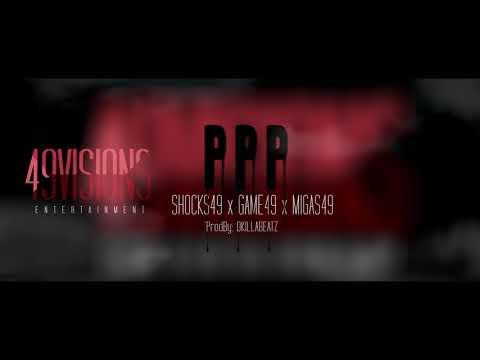 Game49 - PPP  ft Shocks49 & Migas49 (ProdBy Dkillabeatz)