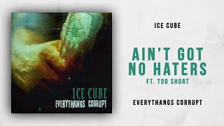 Ice Cube - Ain&#39;t Got No Haters Ft. Too $hort (Everythangs Corrupt)