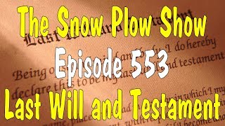 The Snow Plow Show 553 - Last Will and Testament