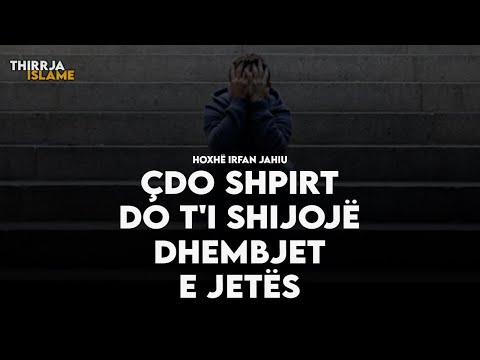 Çdo shpirt do t'i shijojë dhembjet e jetës - Hoxhë Irfan Jahiu