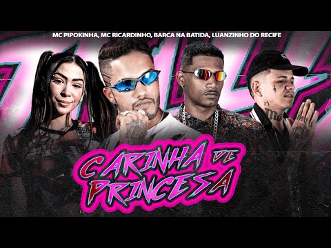 CARINHA DE PRINCESA - BARCA NA BATIDA, MC RICARDINHO, LUANZINHO DO RECIFE, MC PIPOKINHA