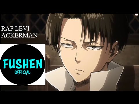 Rap về Levi Ackerman (Attack On Titan) Fushen - bản cũ