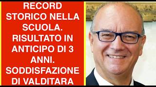 RECORD STORICO NELLA SCUOLA. RISULTATO IN ANTICIPO DI 3 ANNI.  SODDISFAZIONE DI VALDITARA