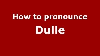 How to pronounce Dulle