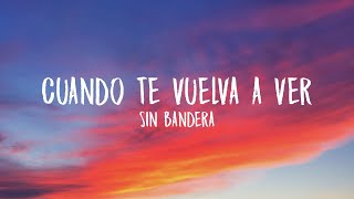Sin Bandera - Cuando Te Vuelva a Ver (Letra/Lyrics)