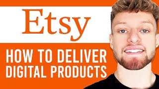 How To Deliver Digital Products on Etsy (Full Guide)