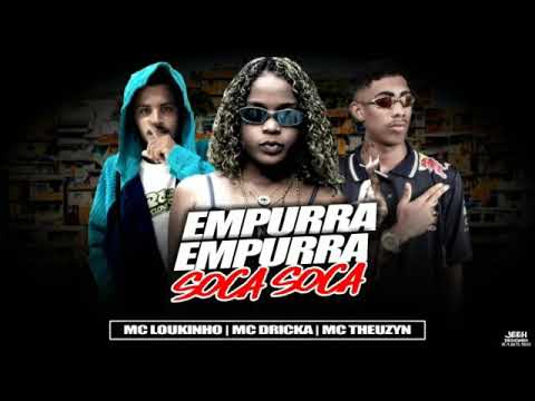 MC LOUKINHO FEAT : MC DRICKA E MC THEUZYN - EMPURRA, EMPURRA ; SOCA, SOCA