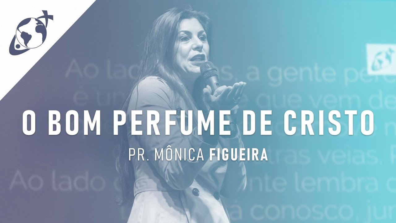 O BOM PERFUME DE CRISTO I Pra. Mônica Figueira
