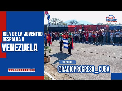 Radio Progreso Cuba: Reafirma Isla de la Juventud respaldo popular a Venezuela.