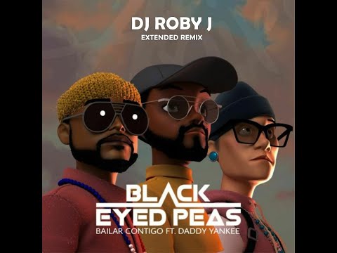 Black Eyed Peas, Daddy Yankee - Bailar Contigo (DJ Roby J Extended Remix)