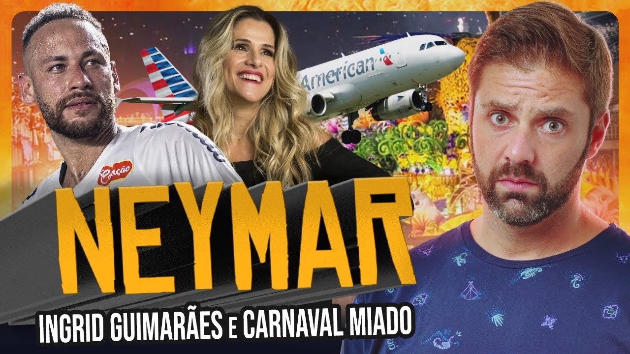 Neymar / Ingrid Guimarães  / Carnaval Miado - Fábio Rabin (Comédia Stand Up)