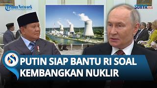 Siap Bantu Indonesia! Putin Klaim Dukung RI untuk Kembangkan Nuklir: Ahli Rusia akan Dikirim