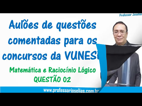QUESTÃO 02 - Aulões de questões para VUNESP - Matemática e raciocínio lógico