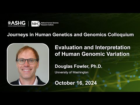 Journeys in Human Genetics and Genomics Colloquium - Douglas Fowler