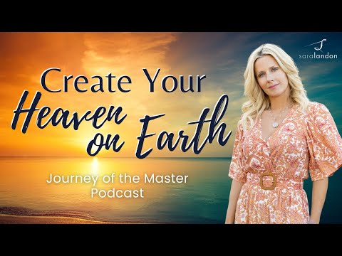 Create Your Heaven on Earth - Journey of the Master Podcast