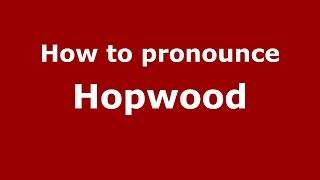 How to pronounce Hopwood