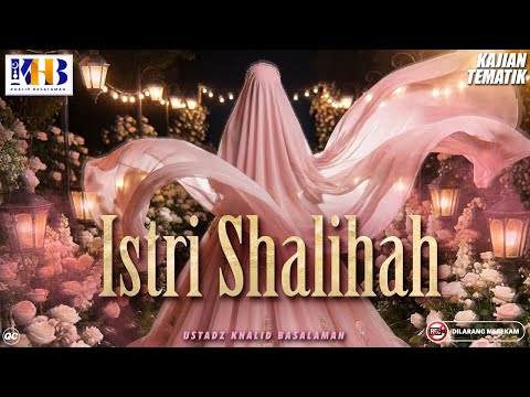 Kajian Tematik : Istri Shalihah | Khalid Basalamah